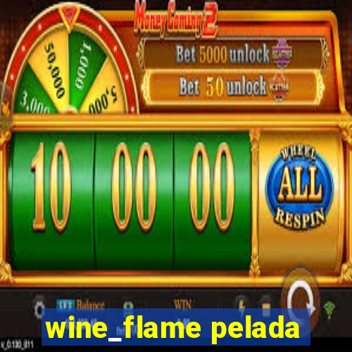 wine_flame pelada